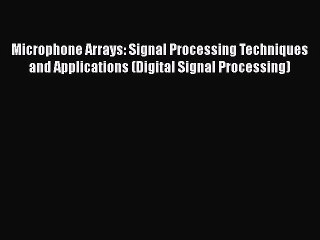 Download Microphone Arrays: Signal Processing Techniques and Applications (Digital Signal Processing)