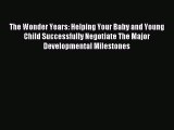 Read The Wonder Years: Helping Your Baby and Young Child Successfully Negotiate The Major Developmental