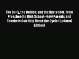 Read The Bully the Bullied and the Bystander: From Preschool to High School--How Parents and