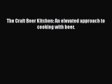 [Download] The Craft Beer Kitchen: An elevated approach to cooking with beer.  Book Online