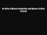 [Read PDF] On Wine: A Master Sommelier and Master of Wine Tells All  Book Online