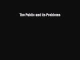 Read The Public and Its Problems Ebook Free