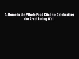 [PDF] At Home in the Whole Food Kitchen: Celebrating the Art of Eating Well  Book Online