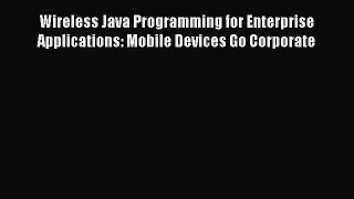 [PDF] Wireless Java Programming for Enterprise Applications: Mobile Devices Go Corporate [Download]