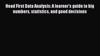 [PDF] Head First Data Analysis: A learner's guide to big numbers statistics and good decisions