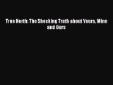 READ FREE E-books True North: The Shocking Truth about Yours Mine and Ours Online Free