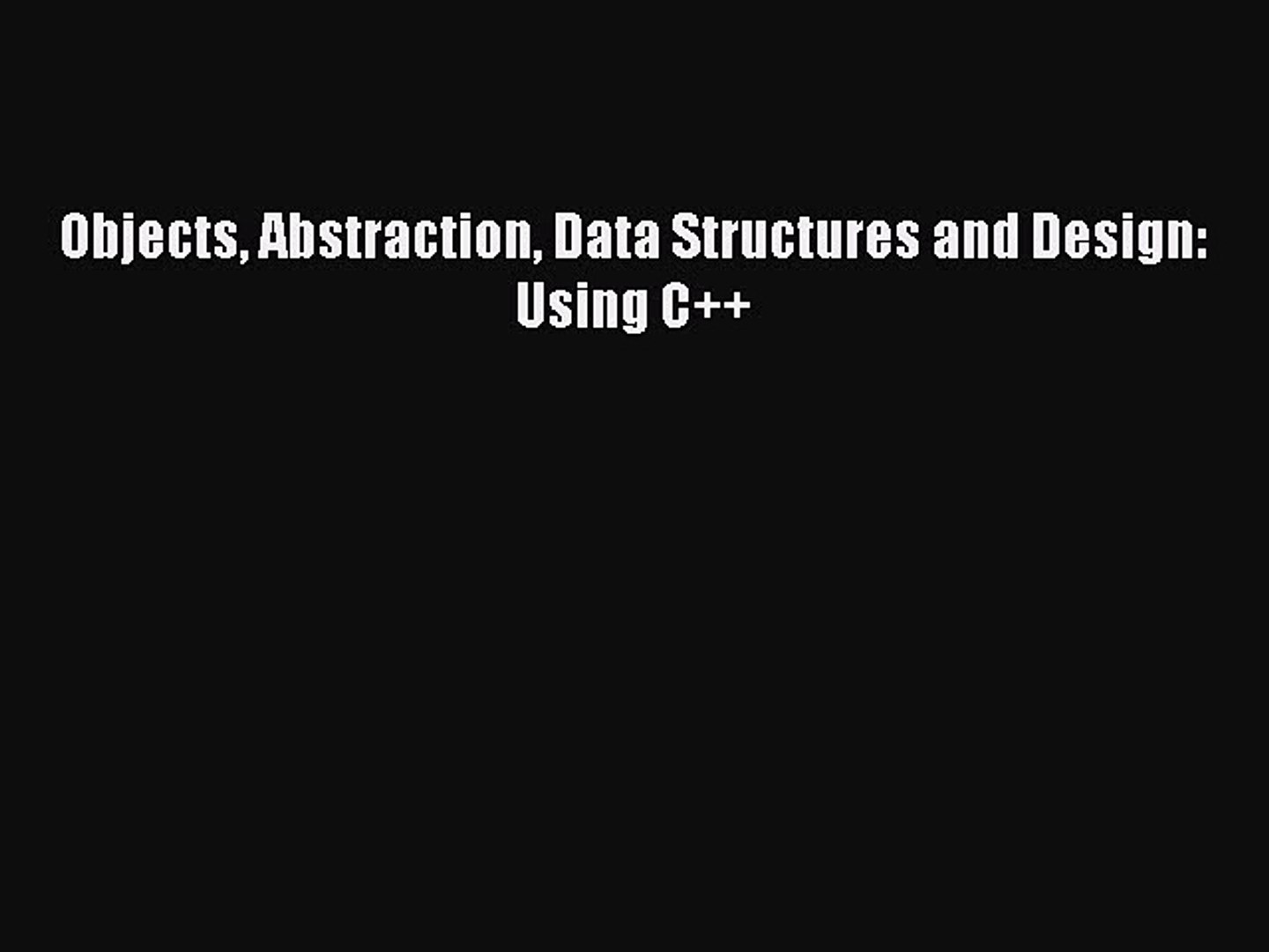 [PDF] Objects Abstraction Data Structures and Design: Using C++ [Download] Full Ebook