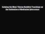 READ FREE E-books Calming the Mind: Tibetan Buddhist Teachings on the Cultivation of Meditative
