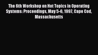 [PDF] The 6th Workshop on Hot Topics in Operating Systems: Proceedings May 5-6 1997 Cape Cod