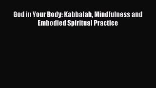 READ book God in Your Body: Kabbalah Mindfulness and Embodied Spiritual Practice Full E-Book