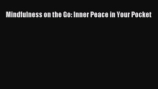 READ FREE E-books Mindfulness on the Go: Inner Peace in Your Pocket Online Free