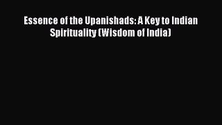 FREE EBOOK ONLINE Essence of the Upanishads: A Key to Indian Spirituality (Wisdom of India)