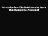[PDF] Pulse: An Ada-Based Distributed Operating System (Apic Studies in Data Processing) [Read]