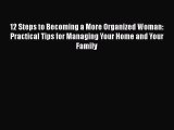 PDF 12 Steps to Becoming a More Organized Woman: Practical Tips for Managing Your Home and