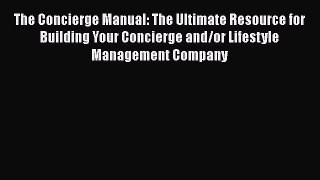 EBOOKONLINEThe Concierge Manual: The Ultimate Resource for Building Your Concierge and/or Lifestyle
