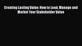 READbookCreating Lasting Value: How to Lead Manage and Market Your Stakeholder ValueREADONLINE