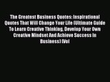 Read hereThe Greatest Business Quotes: Inspirational Quotes That Will Change Your Life (Ultimate