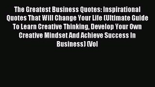 Read hereThe Greatest Business Quotes: Inspirational Quotes That Will Change Your Life (Ultimate