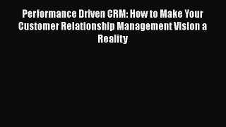 EBOOKONLINEPerformance Driven CRM: How to Make Your Customer Relationship Management Vision