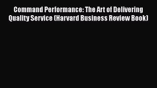 READbookCommand Performance: The Art of Delivering Quality Service (Harvard Business Review