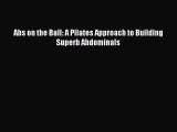 Free Full [PDF] Downlaod Abs on the Ball: A Pilates Approach to Building Superb Abdominals#
