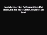 DOWNLOAD FREE E-books How to Get Abs: 2-in-1 Flat Stomach Boxed Set (Health Flat Abs How to