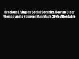 Download Gracious Living on Social Security: How an Older Woman and a Younger Man Made Style