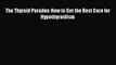 READ book The Thyroid Paradox: How to Get the Best Care for Hypothyroidism Full E-Book