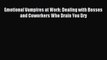 For you Emotional Vampires at Work: Dealing with Bosses and Coworkers Who Drain You Dry