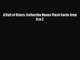 Free [PDF] Downlaod A Raft of Otters: Collective Nouns Flash Cards from A to Z READ ONLINE