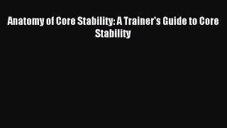 [Download] Anatomy of Core Stability: A Trainer's Guide to Core Stability Read Online