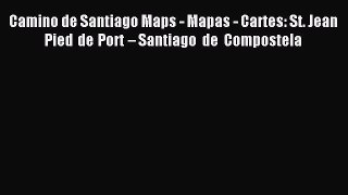 [Download] Camino de Santiago Maps - Mapas - Cartes: St. Jean Pied de Port – Santiago de Compostela