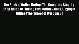 PDF The Book of Online Dating: The Complete Step-by-Step Guide to Finding Love Online - and