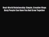 Read Real-World Relationship: Simple Creative Ways Busy People Can Have Fun And Grow Together