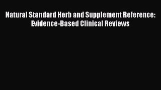 READ FREE E-books Natural Standard Herb and Supplement Reference: Evidence-Based Clinical Reviews