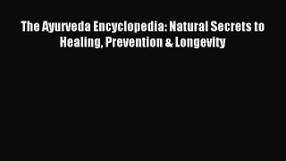 READ book The Ayurveda Encyclopedia: Natural Secrets to Healing Prevention & Longevity Online