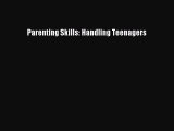 Read Parenting Skills: Handling Teenagers Ebook Free