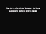 Downlaod Full [PDF] Free The African American Woman's Guide to Successful Makeup and Skincare