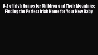 Download A-Z of Irish Names for Children and Their Meanings: Finding the Perfect Irish Name