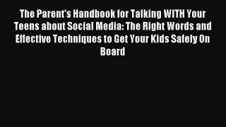 Read The Parent's Handbook for Talking WITH Your Teens about Social Media: The Right Words