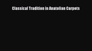 Read Classical Tradition in Anatolian Carpets Ebook Free