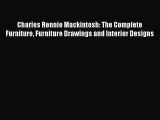 Read Charles Rennie Mackintosh: The Complete Furniture Furniture Drawings and Interior Designs