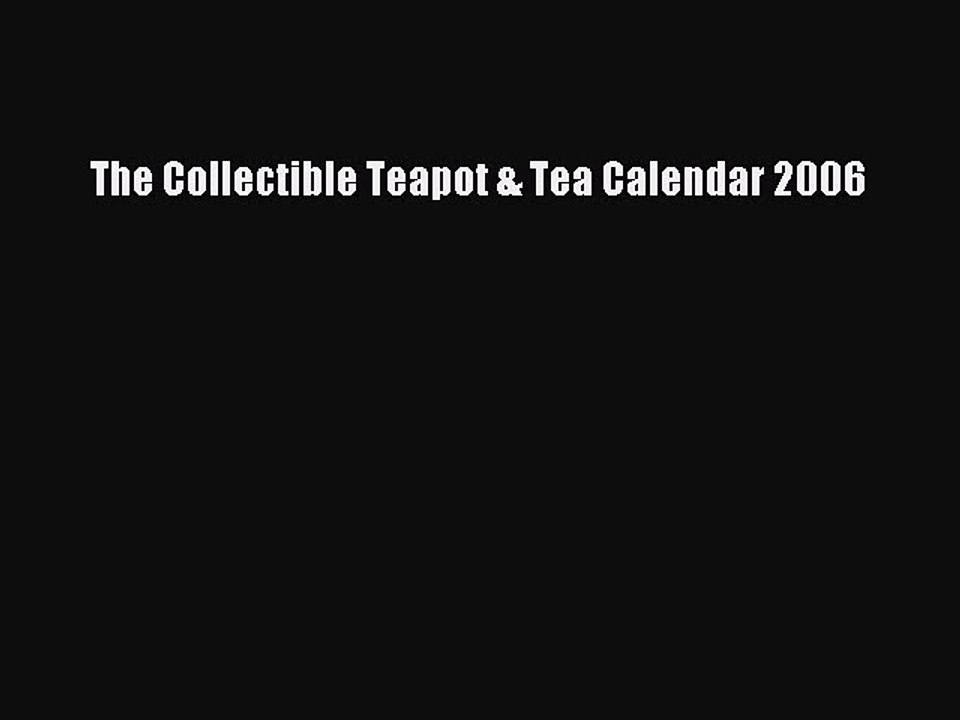 Read The Collectible Teapot & Tea Calendar 2006 Ebook Free