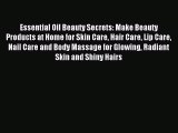 READ book Essential Oil Beauty Secrets: Make Beauty Products at Home for Skin Care Hair Care