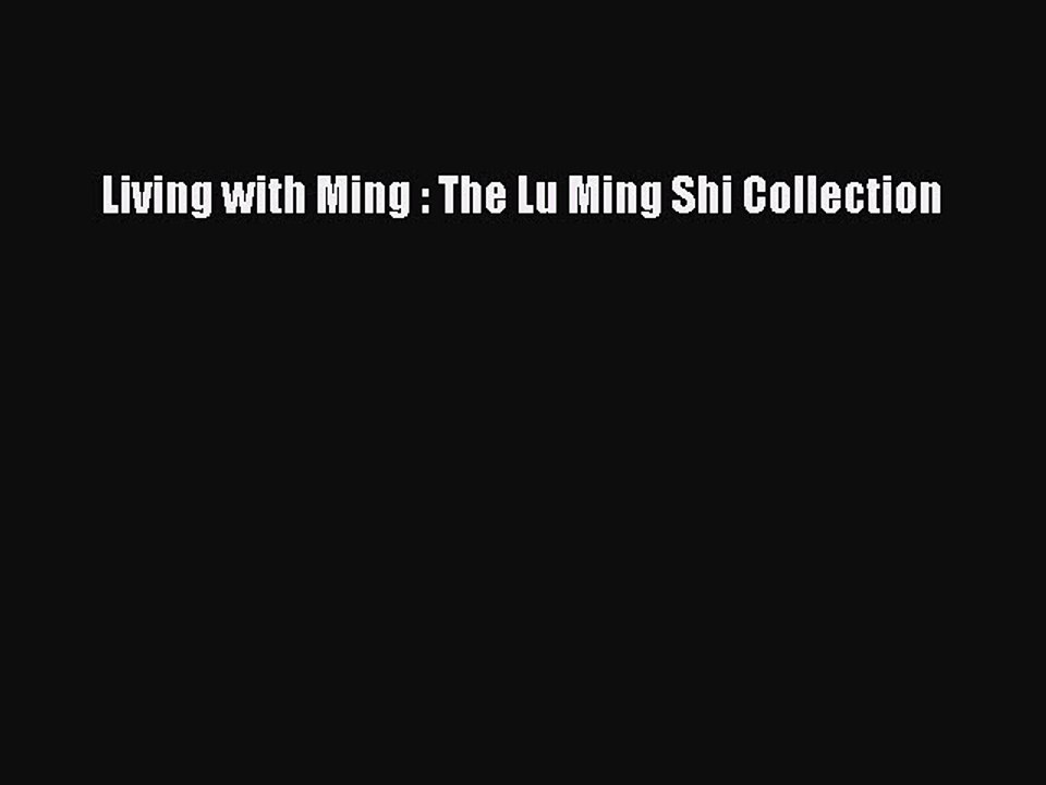 Read Living with Ming : The Lu Ming Shi Collection Ebook Free