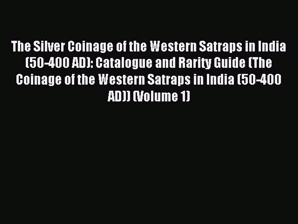 Read The Silver Coinage of the Western Satraps in India (50-400 AD): Catalogue and Rarity Guide