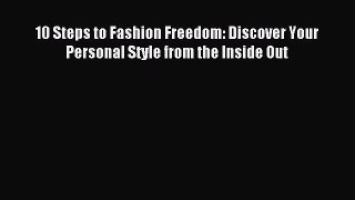 READ book 10 Steps to Fashion Freedom: Discover Your Personal Style from the Inside Out Full