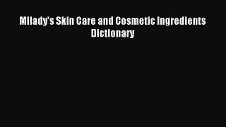 READ FREE E-books Milady's Skin Care and Cosmetic Ingredients Dictionary Free Online