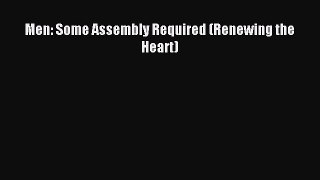 READ FREE E-books Men: Some Assembly Required (Renewing the Heart) Online Free