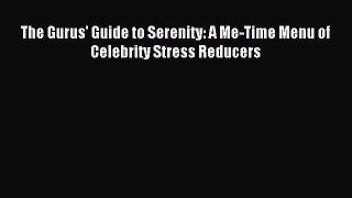READ book The Gurus' Guide to Serenity: A Me-Time Menu of Celebrity Stress Reducers Full E-Book